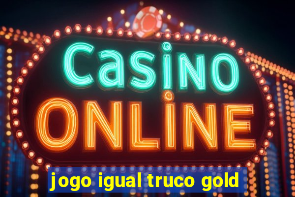 jogo igual truco gold